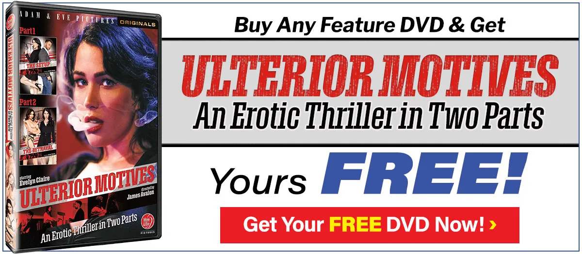 Buy Any Feature DVD & Get Ulterior Motives, An Erotic Thriller In Two Parts - YOURS FREE!